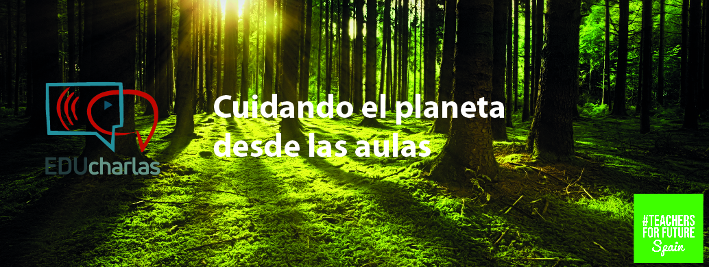 EDUcharlas: «Cuidando el planeta desde las aulas»