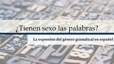 Imagen de ¿TIENEN SEXO LAS PALABRAS? LA EXPRESIÓN DEL GÉNERO GRAMATICAL EN ESPAÑOL